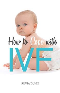 portada How to Cope With Ivf: An Essential Survival Guide for First Timers (en Inglés)