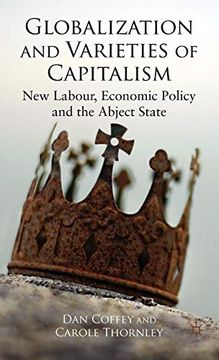 portada Globalization and Varieties of Capitalism: New Labour, Economic Policy and the Abject State (en Inglés)