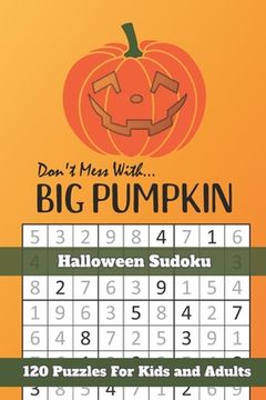 portada Don't Mess With Big Pumpkin Halloween Sudoku: Themed Puzzles Book Number Solve for Kids and Adults (en Inglés)