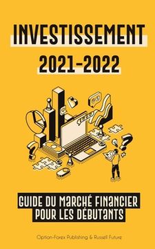 portada Investissement 2021-2022: Guide du Marché Financier pour les Débutants (Actions, Obligations, ETF, Fonds Indiciels et REIT - avec 101 Conseils e