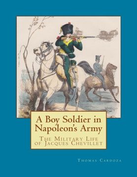 portada A Boy Soldier in Napoleon's Army: The Military Life of Jacques Chevillet: Volume 1 (New Napoleonic Memoir Series)