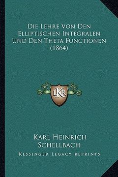 portada Die Lehre Von Den Elliptischen Integralen Und Den Theta Functionen (1864) (en Alemán)