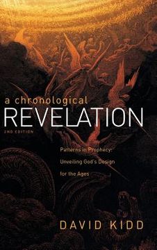 portada A Chronological Revelation: Patterns in Prophecy: Unveiling God's Design for the Ages 2Nd Edition (en Inglés)