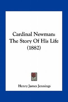 portada cardinal newman: the story of his life (1882) (en Inglés)