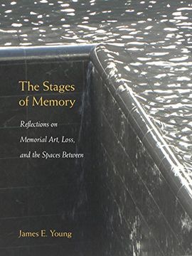 The Stages of Memory: Reflections on Memorial Art, Loss, and the Spaces Between (Public History in Historical Perspective) (en Inglés)