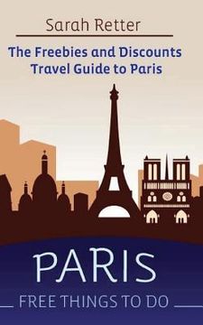 portada Paris: Free Things to Do: The Freebies and Discounts Travel Guide to Paris