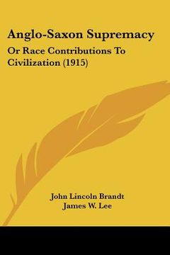 portada anglo-saxon supremacy: or race contributions to civilization (1915) (in English)