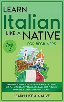 portada Learn Italian Like a Native for Beginners - Level 1: Learning Italian in Your car has Never Been Easier! Have fun With Crazy Vocabulary, Daily Used. Pronunciations (1) (Italian Language Lessons) (en Inglés)