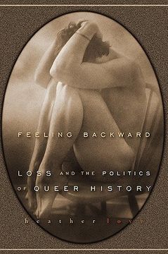 portada Feeling Backward: Loss and the Politics of Queer History (in English)