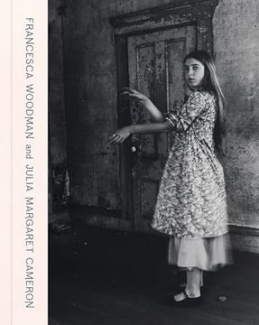 portada Francesca Woodman and Julia Margaret Cameron: Portraits to Dream in (in English)