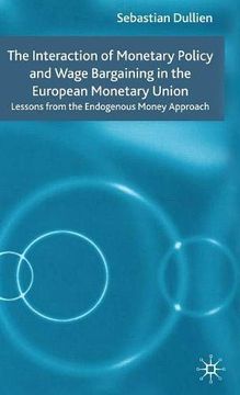 portada The Interaction of Monetary Policy and Wage Bargaining in the European Monetary Union: Lessons From the Endogenous Money Approach (en Inglés)