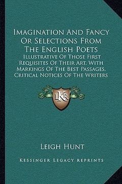 portada imagination and fancy or selections from the english poets: illustrative of those first requisites of their art, with markings of the best passages, c (in English)
