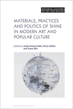 portada Materials, Practices, and Politics of Shine in Modern Art and Popular Culture (en Inglés)