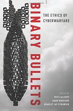 portada Binary Bullets: The Ethics of Cyberwarfare (in English)
