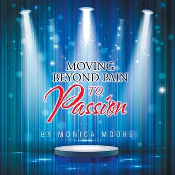 portada Moving Beyond Pain To Passion