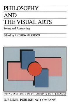 portada Philosophy and the Visual Arts: Seeing and Abstracting