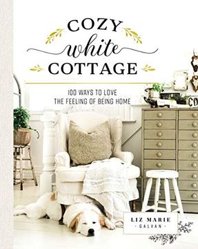portada Cozy White Cottage: 100 Ways to Love the Feeling of Being Home (en Inglés)