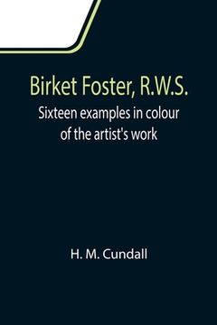 portada Birket Foster, R.W.S.; Sixteen examples in colour of the artist's work (in English)