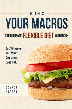 portada If It Fits Your Macros: The Ultimate Flexible Diet Guidebook: Eat Whatever You Want. Get Lean. Lose Fat. (en Inglés)