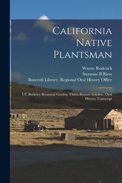portada California Native Plantsman: UC Berkeley Botanical Garden, Tilden Botanic Garden: Oral History Transcript