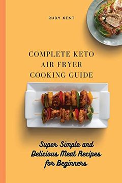 portada Complete Keto air Fryer Cooking Guide: Super Simple and Delicious Meat Recipes for Beginners 