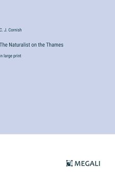 portada The Naturalist on the Thames: in large print (in English)
