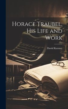 portada Horace Traubel, his Life and Work (en Inglés)