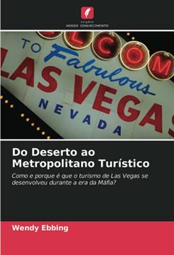 portada Do Deserto ao Metropolitano Turístico: Como e Porque é que o Turismo de las Vegas se Desenvolveu Durante a era da Máfia? (in Portuguese)
