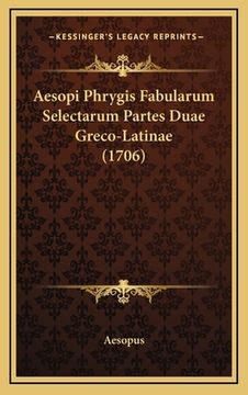 portada Aesopi Phrygis Fabularum Selectarum Partes Duae Greco-Latinae (1706) (en Latin)