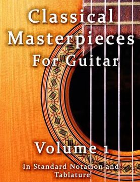 portada Classical Masterpieces for Guitar Volume 1: in Standard Notation and Tablature (en Inglés)