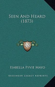 portada seen and heard (1873) (en Inglés)