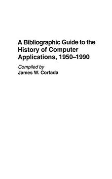 portada A Bibliographic Guide to the History of Computer Applications, 1950–1990 (Bibliographies and Indexes in Science and Technology) (en Inglés)