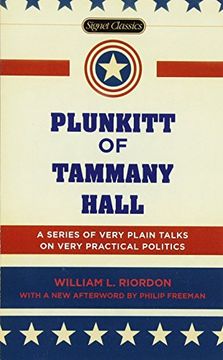 portada Plunkitt of Tammany Hall: A Series of Very Plain Talks on Very Practical Politics (Signet Classics) (in English)