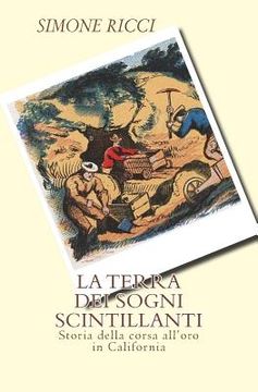 portada La terra dei sogni scintillanti: Storia della corsa all'oro in California (en Italiano)