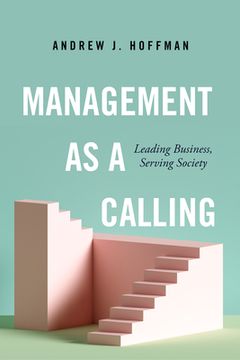 portada Management as a Calling: Leading Business, Serving Society (en Inglés)