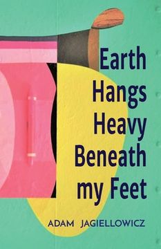 portada Earth Hangs Heavy Beneath my Feet (en Inglés)