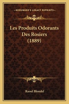 portada Les Produits Odorants Des Rosiers (1889) (en Francés)