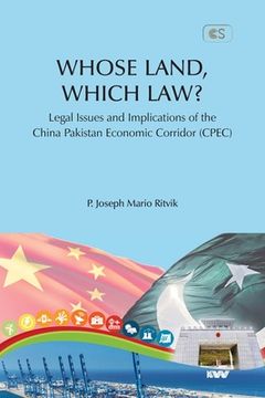portada WHOSE LAND, WHICH LAW? Legal Issues and Implications of the China Pakistan Economic Corridor (CPEC) (en Inglés)