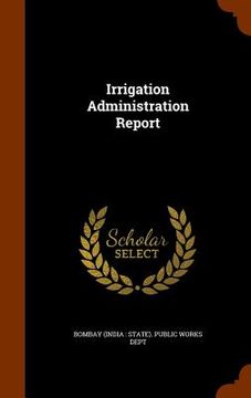 portada Irrigation Administration Report (en Inglés)