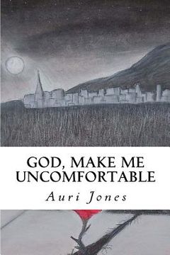 portada God, Make Me Uncomfortable: Book One of the Abandoned Prayer Series (in English)