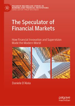 portada The Speculator of Financial Markets: How Financial Innovation and Supervision Made the Modern World (en Inglés)