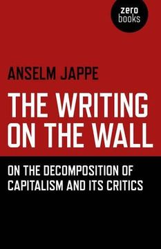 portada The Writing on the Wall: On the Decomposition of Capitalism and its Critics