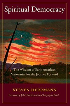 portada Spiritual Democracy: The Wisdom of Early American Visionaries for the Journey Forward (Sacred Activism) (en Inglés)