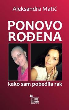 portada Ponovo Rodjena: Kako Sam Pobedila Rak (en Serbio)