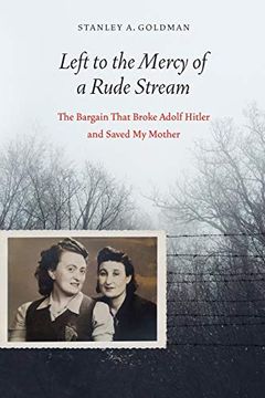 portada Left to the Mercy of a Rude Stream: The Bargain That Broke Adolf Hitler and Saved my Mother 