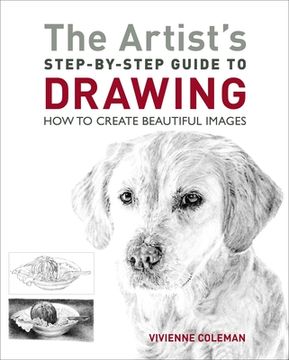 portada The Artist's Step-By-Step Guide to Drawing: How to Create Beautiful Images (en Inglés)
