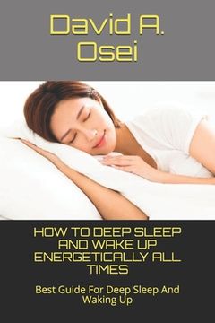 portada How to Deep Sleep and Wake Up Energetically All Times: Best Guide For Deep Sleep And Waking Up (en Inglés)