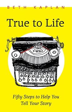 portada True to Life: Fifty Steps to Help you Write Your Story (en Inglés)