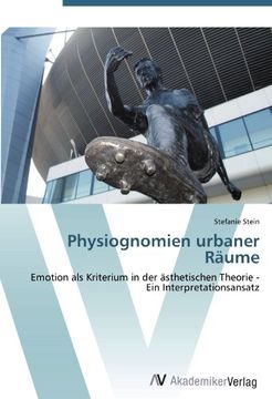 portada Physiognomien urbaner Räume: Emotion als Kriterium in der ästhetischen Theorie - Ein Interpretationsansatz