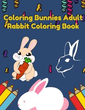 portada Coloring Bunnies rabbit Adult Coloring Book: Awesome Doodle Artist book - Best Coloring book or form Gifts for Mom, Dad, Friend, Women - 100+ pages wi (en Inglés)